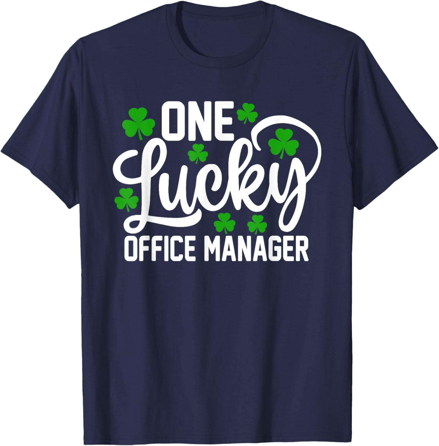 One Lucky Office Manager Funny St Patrick's Day Shamrocks T-Shirt - T-Shirt | Navy