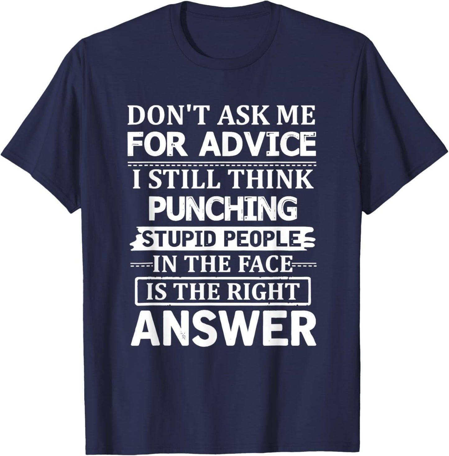 Don't Ask Me for Advice I Still Think Punching Stupid People T-Shirt - T-Shirt | Navy