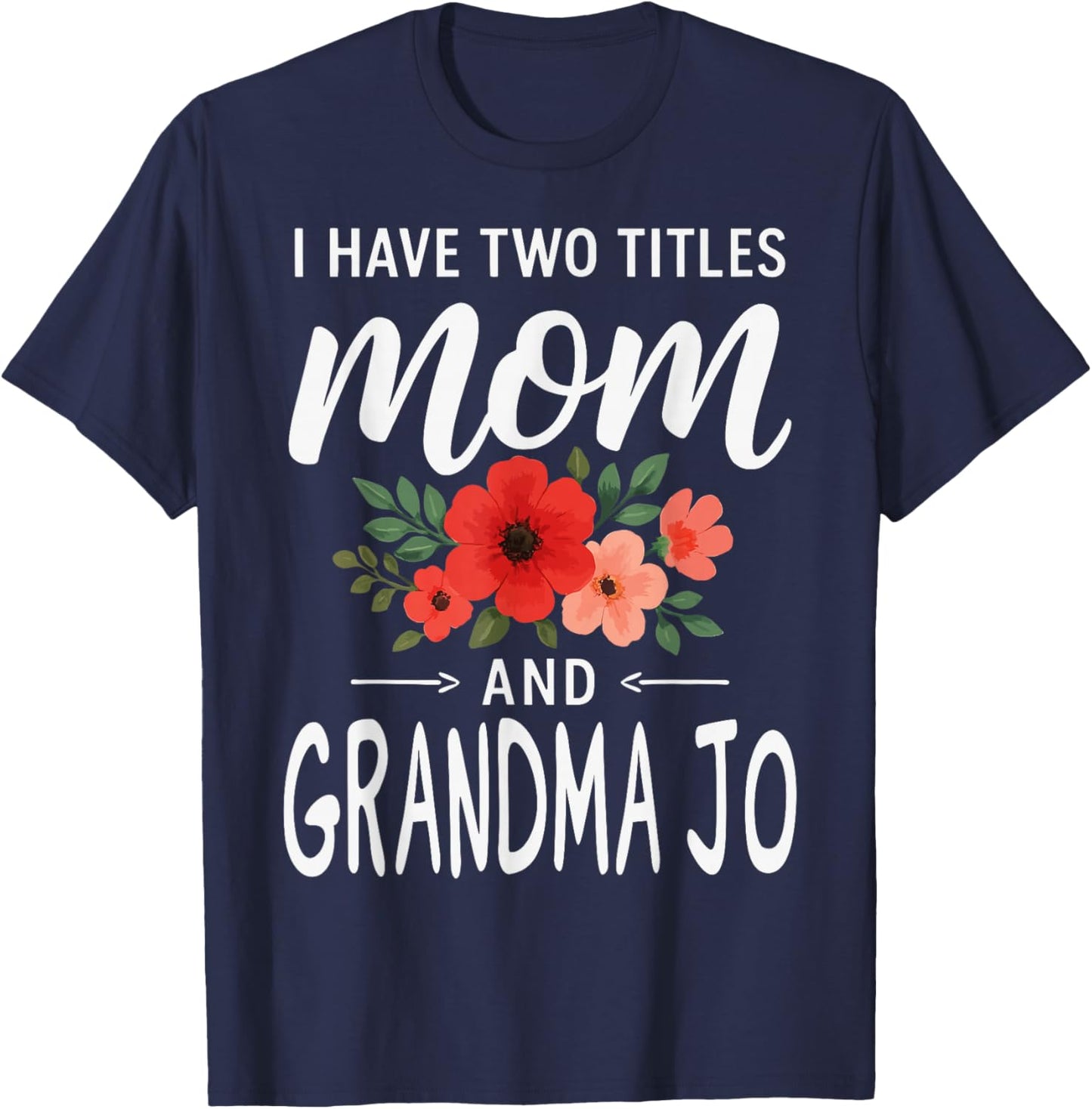I Have Two Titles Mom and Grandma JO Mother’s Day T-Shirt - T-Shirt | Navy