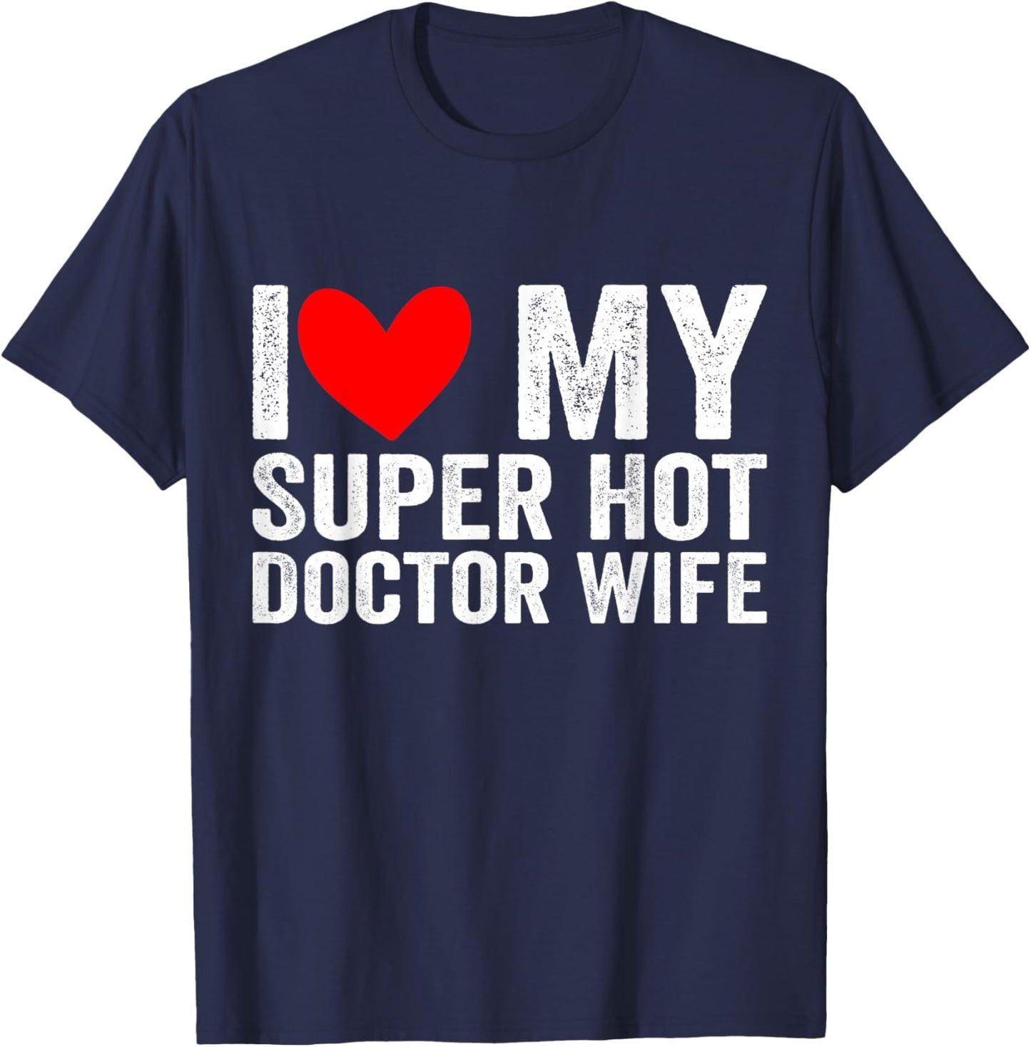 I Love My Super Hot Doctor Wife Valentine's Day T-Shirt - T-Shirt | Navy