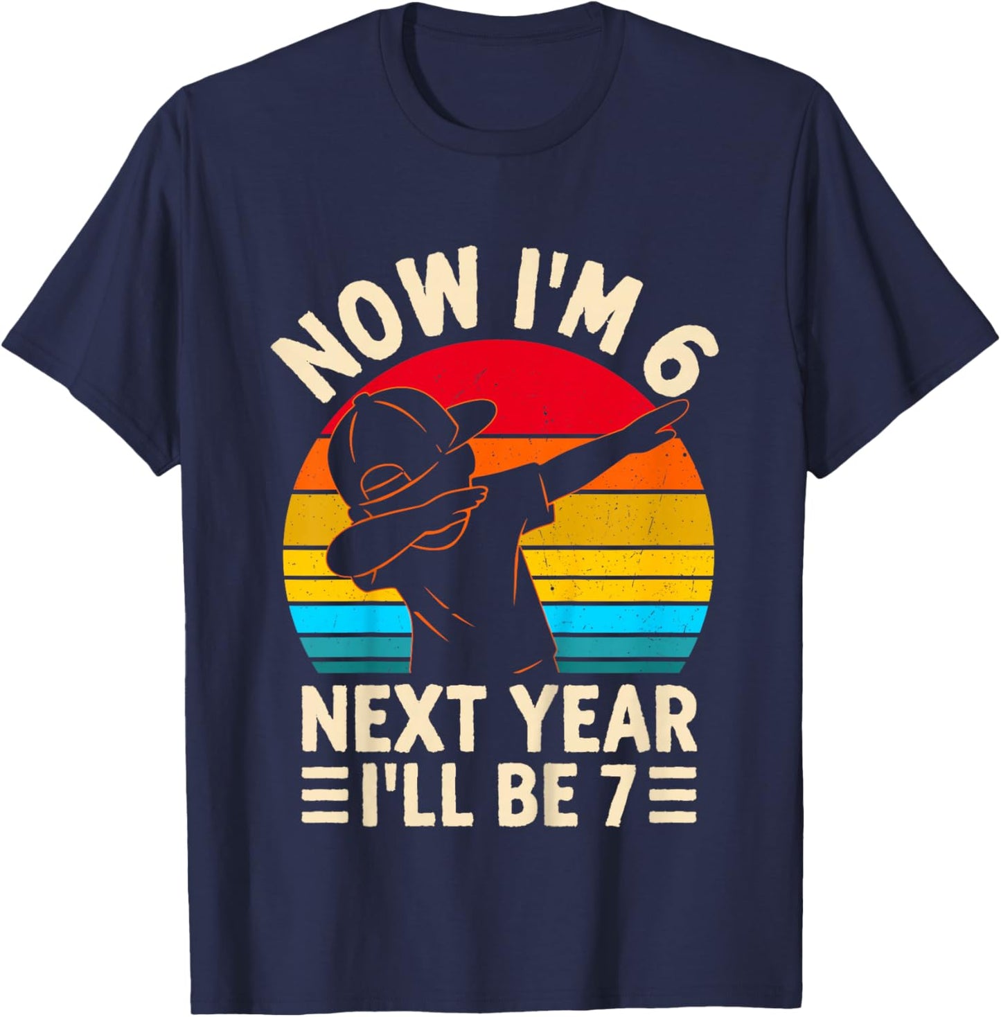 Kids Now I'm 6 Next Year I'll be 7 Kids 6 Year Old Birthday Boys T-Shirt - T-Shirt | Navy