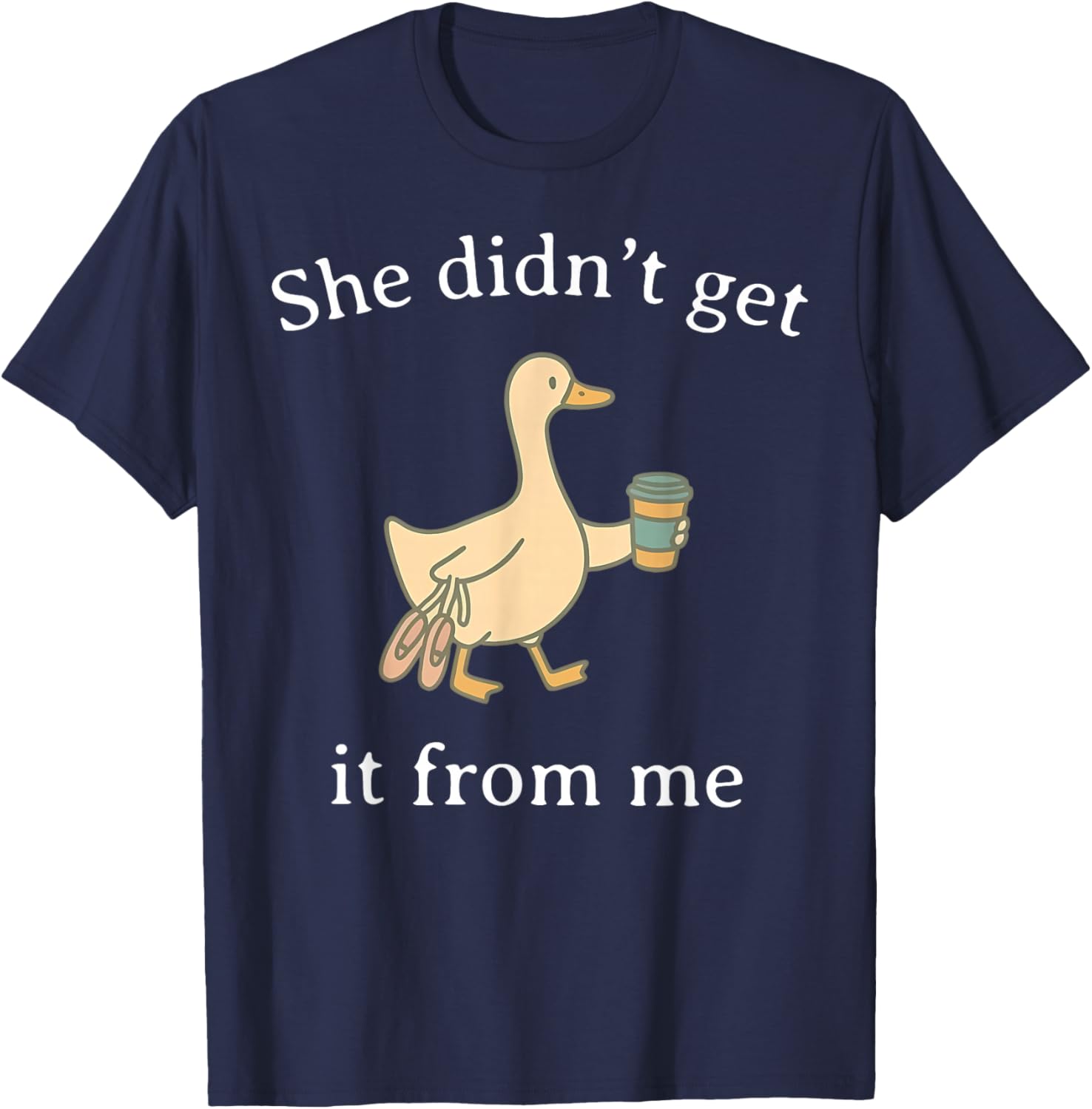 She Didn't Get It from Me Dance Competition Mom Silly Goose T-Shirt - T-Shirt | Navy