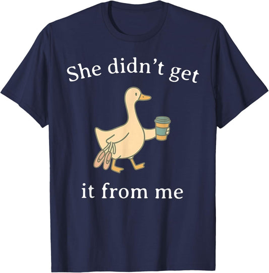 She Didn't Get It from Me Dance Competition Mom Silly Goose T-Shirt - T-Shirt | Navy