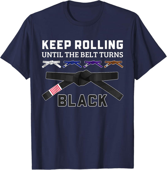 Keep Rolling Until Your Belt Turns Black Funny BJJ Jiu Jitsu T-Shirt - T-Shirt | Navy
