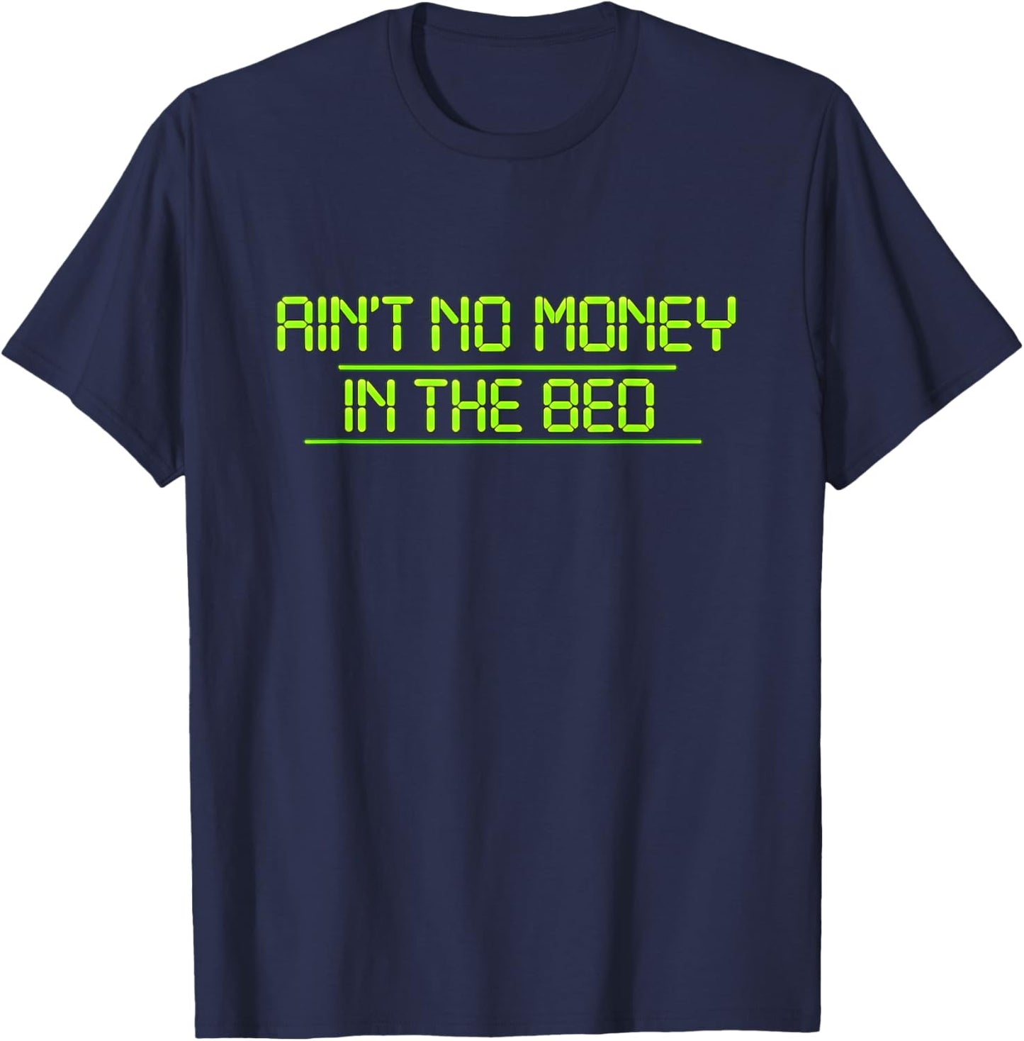Aint NO Money in THE Bed T-Shirt - T-Shirt | Navy