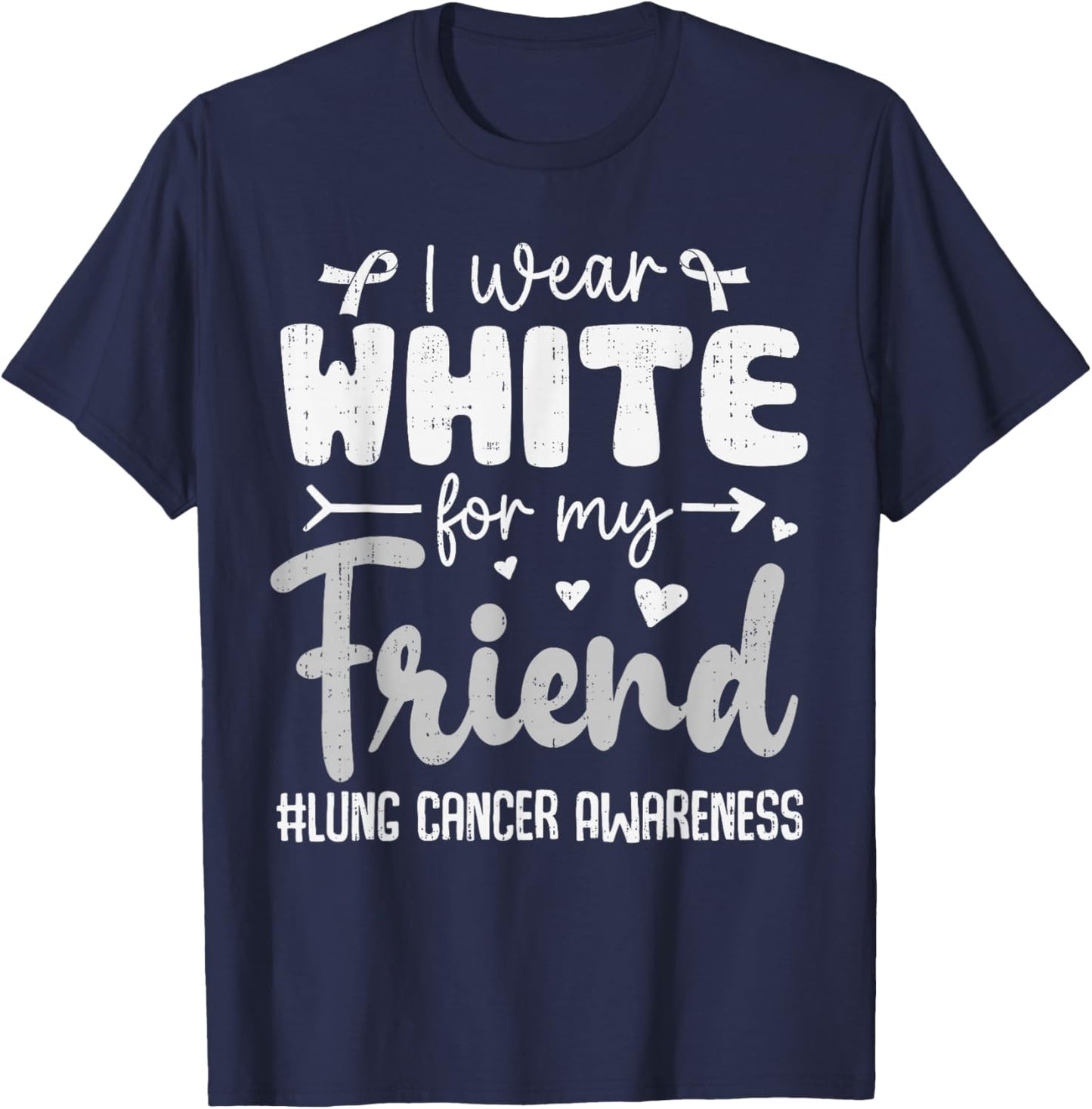 I Wear White for Friend Lung Cancer Awareness White Ribbon T-Shirt - T-Shirt | Navy