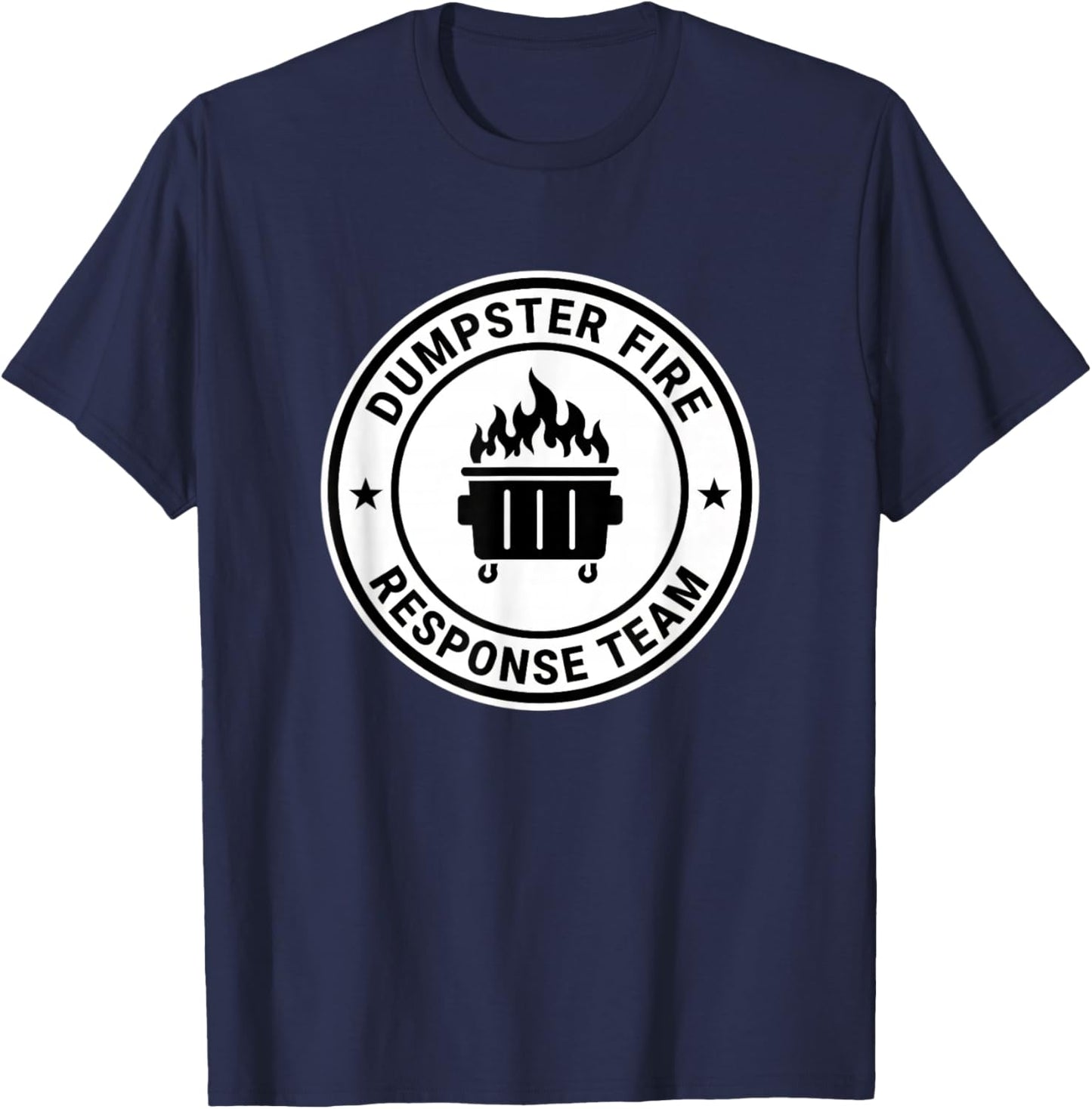 Dumpster Fire Response Team Funny Emergency Humor Badge T-Shirt - T-Shirt | Navy