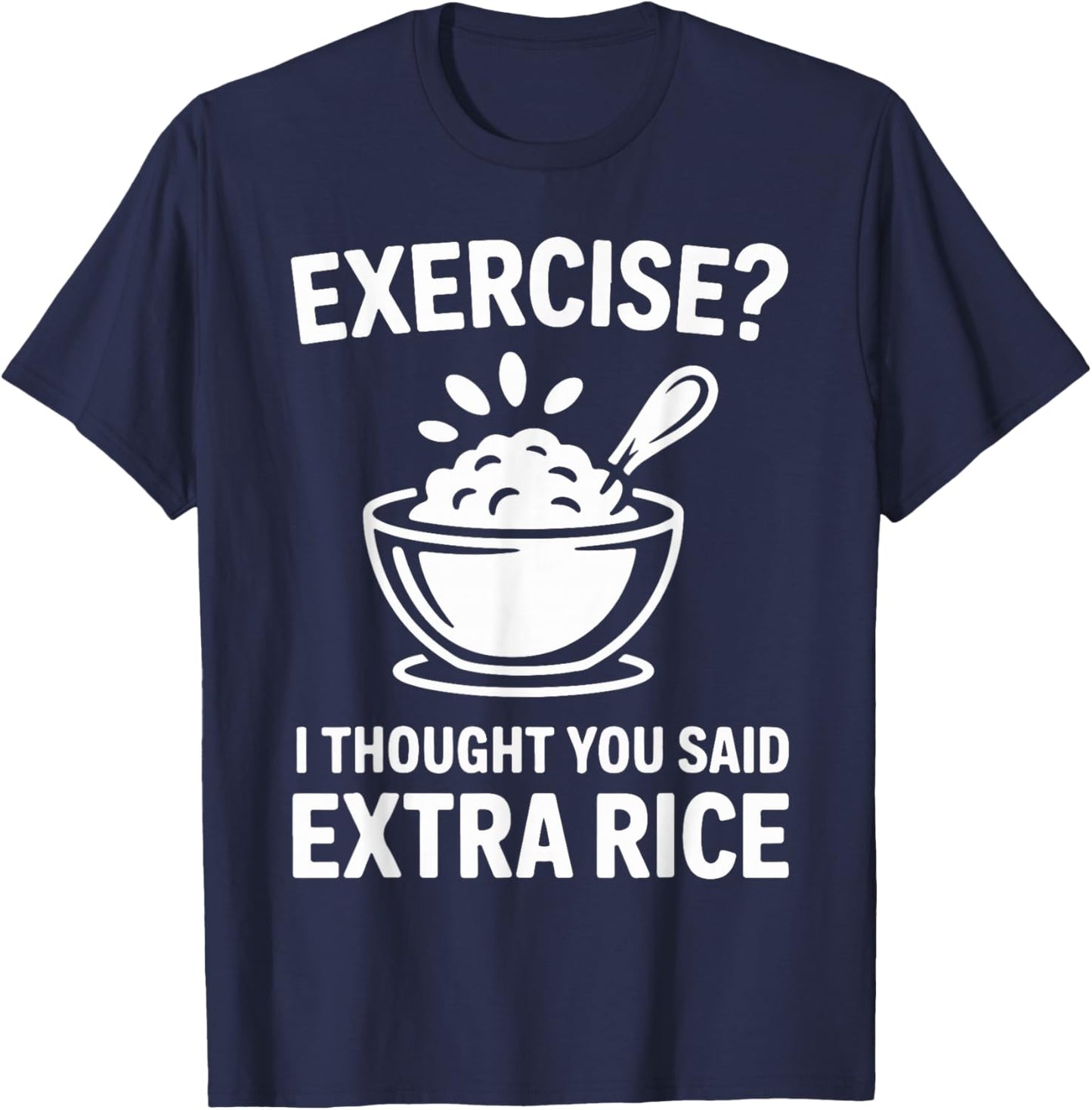 Exercise I Thought You Said Extra Rice T-Shirt - T-Shirt | Navy