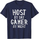 Host by Day Gamer by Night Party Restaurant Event Game Hosts T-Shirt - T-Shirt | Navy