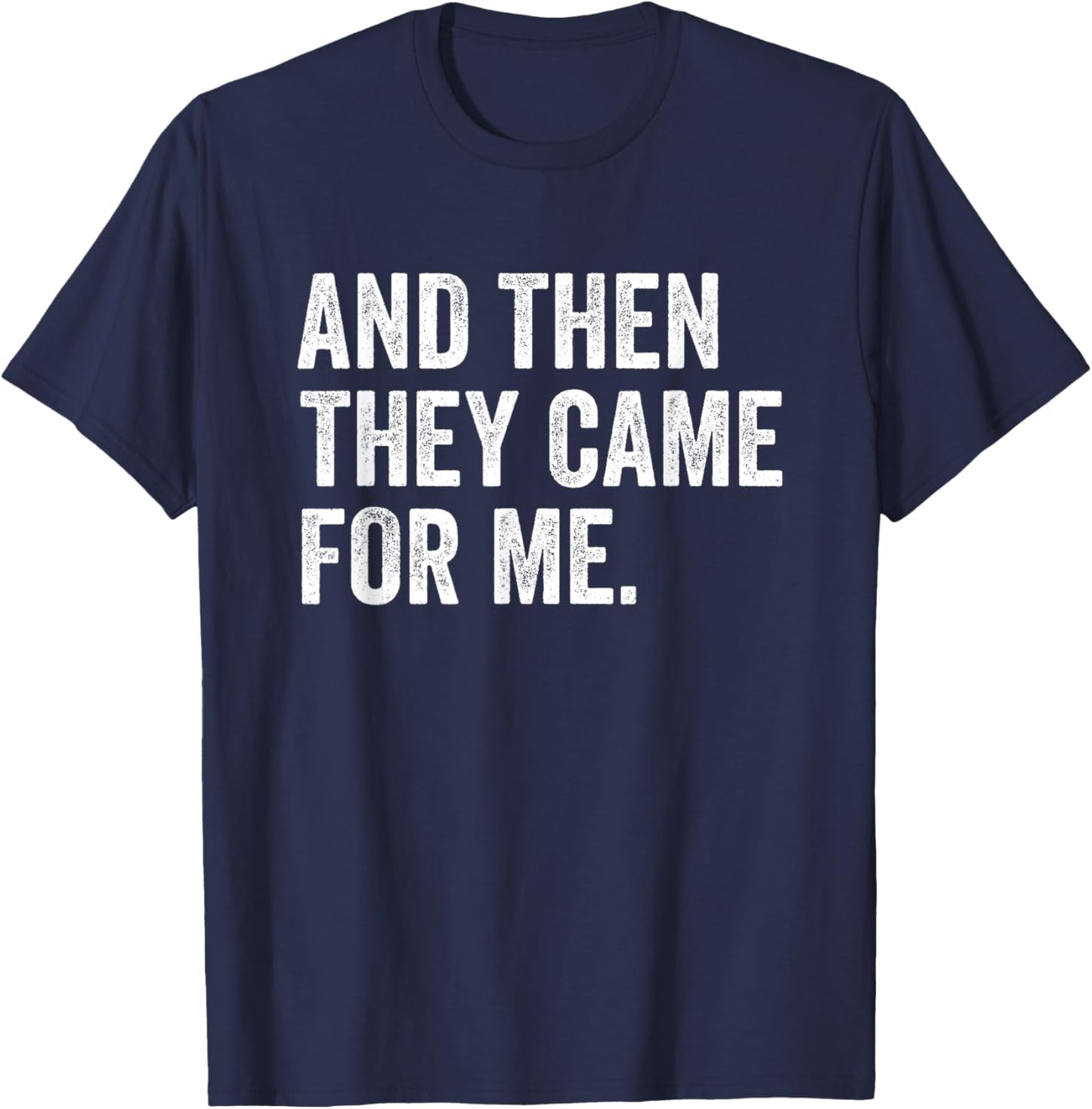 and Then They Came for Me T-Shirt - T-Shirt | Navy