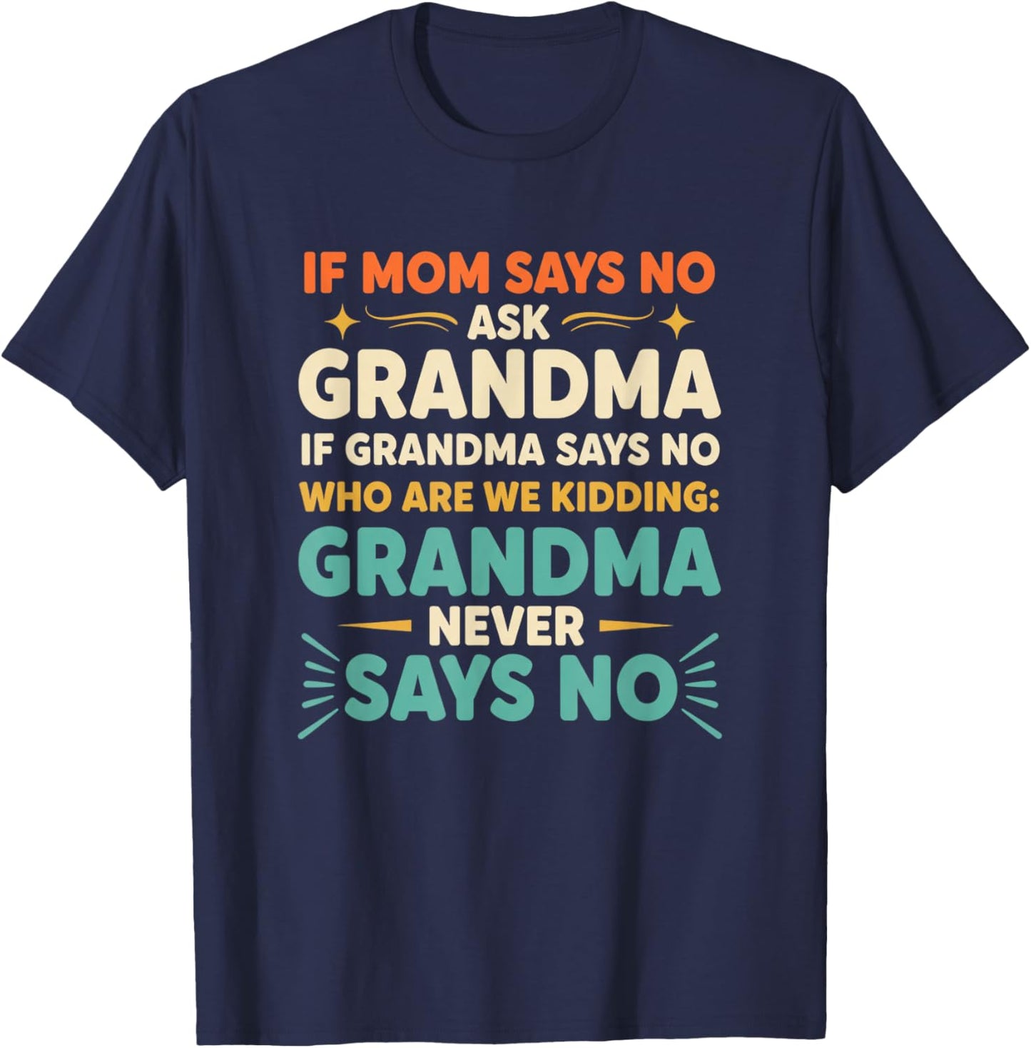 Grandparent Funny Saying If Mom Says No Ask Grandma 'Who T-Shirt - T-Shirt | Navy