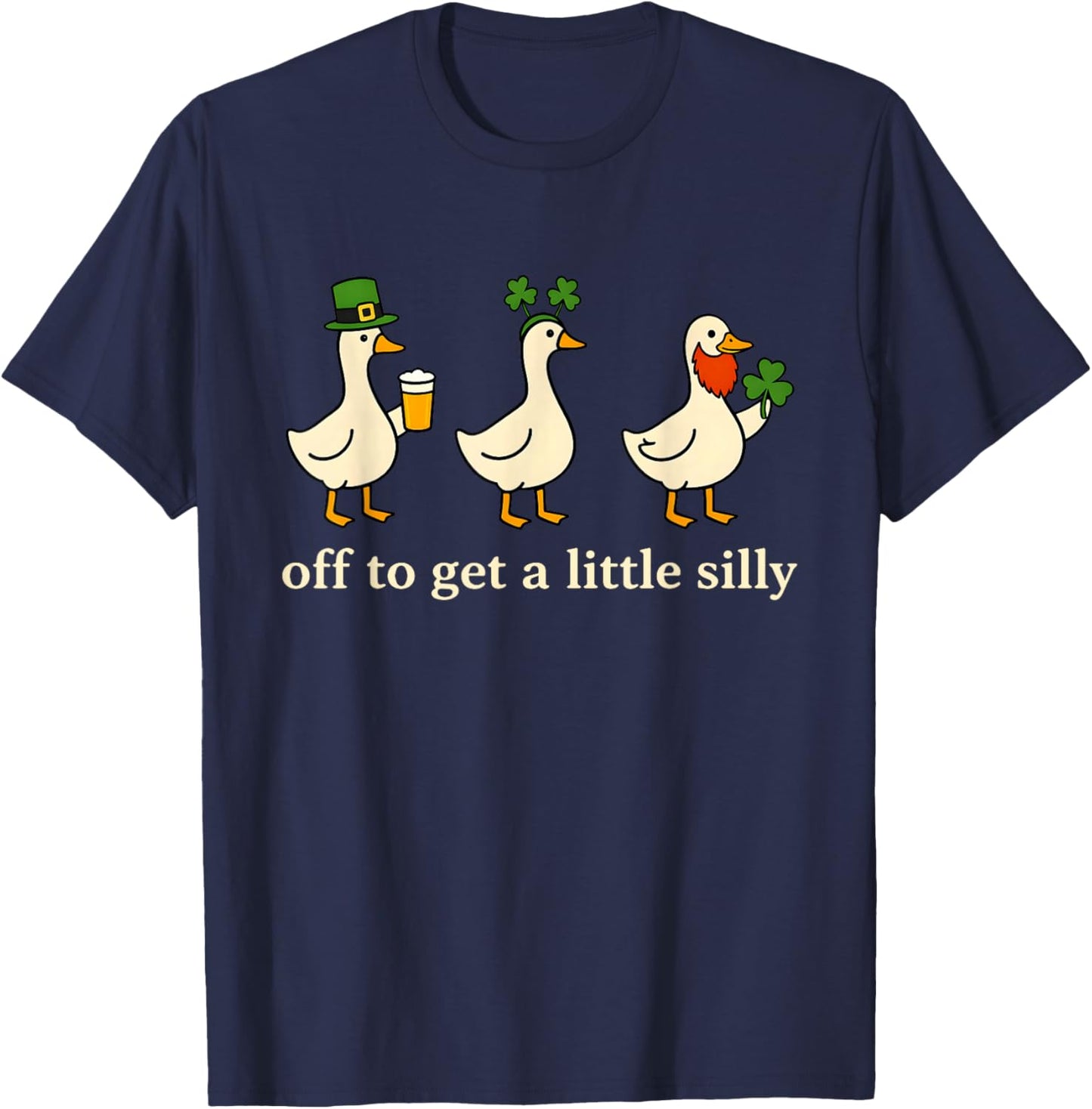 Off to Get A Little Silly Goose Lucky Irish St Patricks Day T-Shirt - T-Shirt | Navy