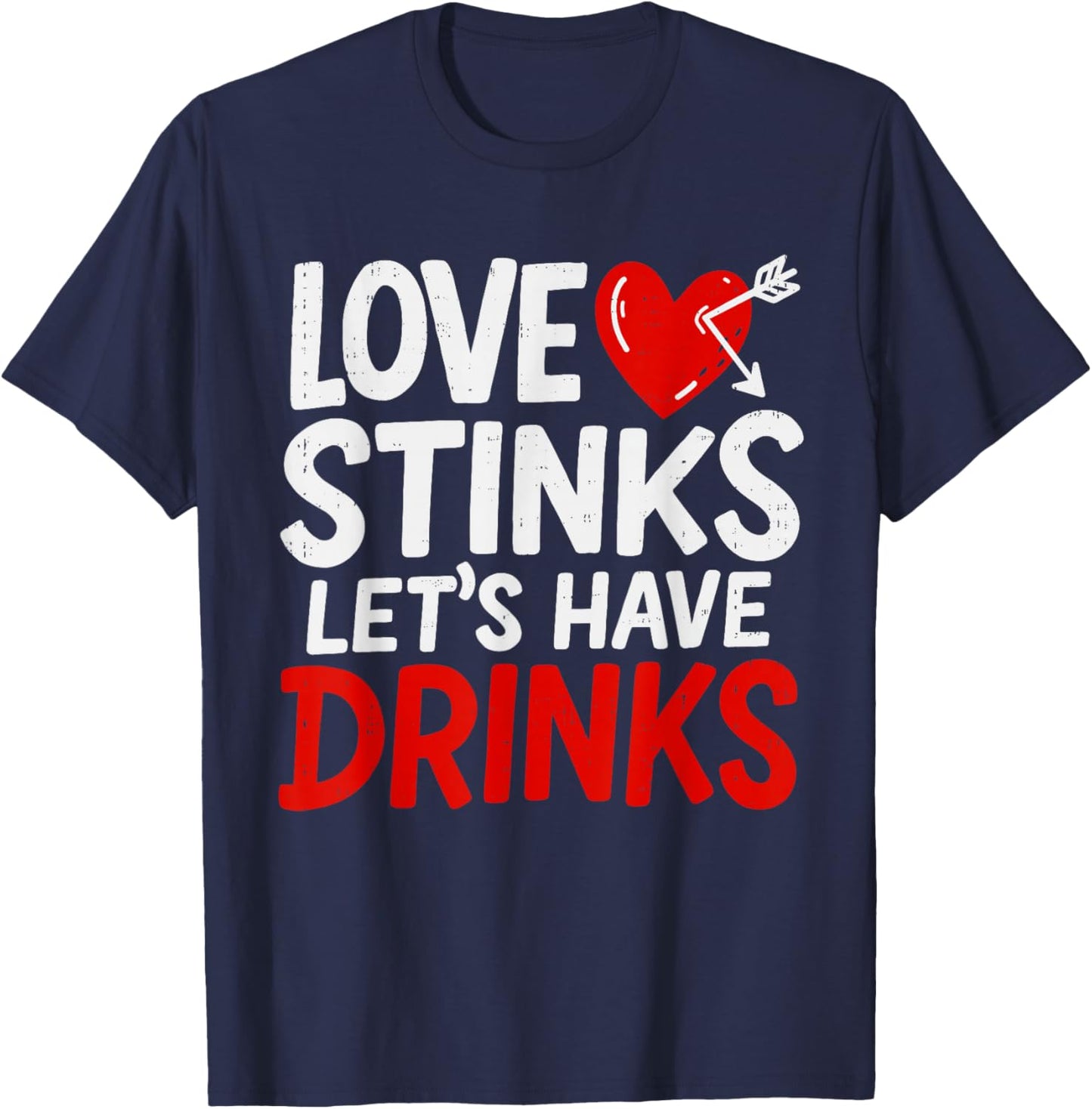 Love Stinks Drink Funny Anti Valentines Day Singles Drinking T-Shirt - T-Shirt | Navy
