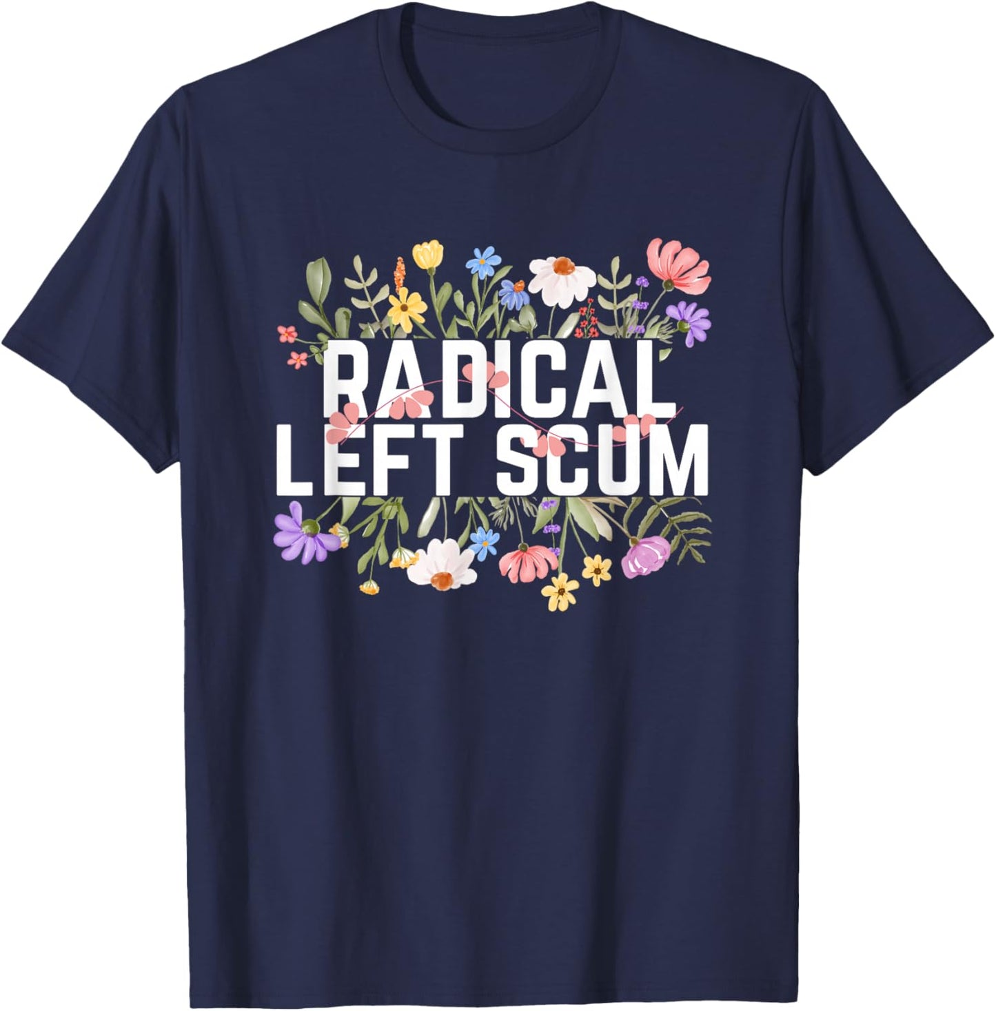 Floral Graphic Political Pun Radical Left Scum T-Shirt - T-Shirt | Navy