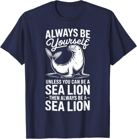 Be A Sea Lion Funny Sea Lion T-Shirt - T-Shirt | Navy