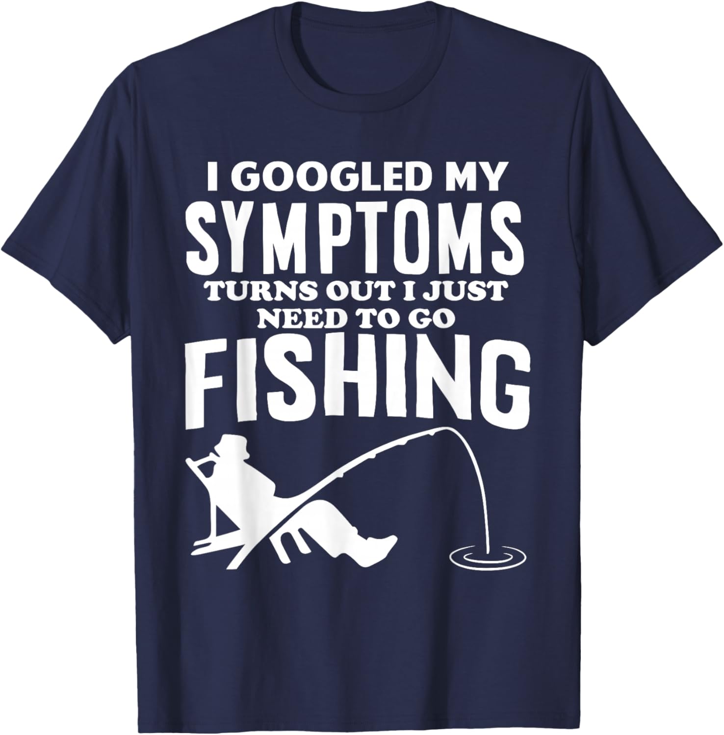 I Googled My Symptoms Turns Out I JUST Need Funny Design T-Shirt - T-Shirt | Navy