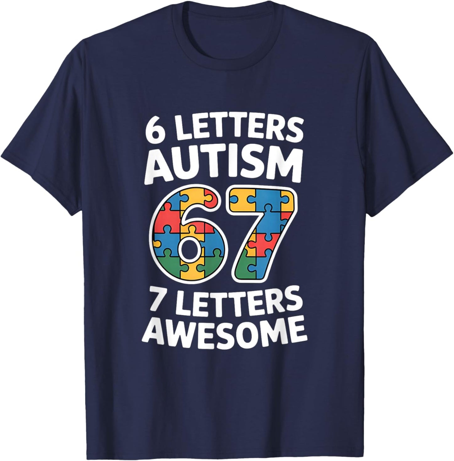 6 Letters Autism 7 Letters Awesome 67 Autism Awareness T-Shirt - T-Shirt | Navy