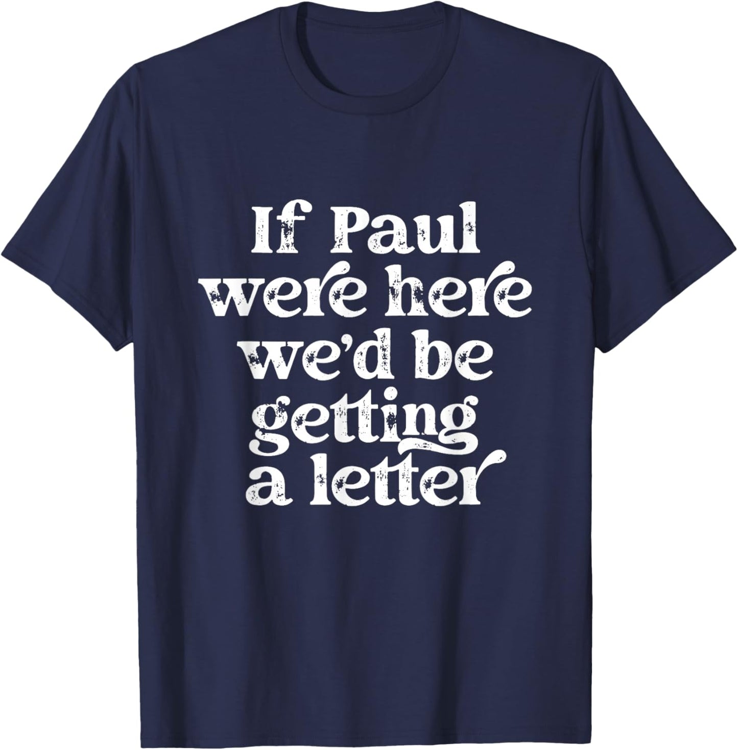 If Paul were Here We'd Be Getting A Letter Funny Christian T-Shirt - T-Shirt | Navy