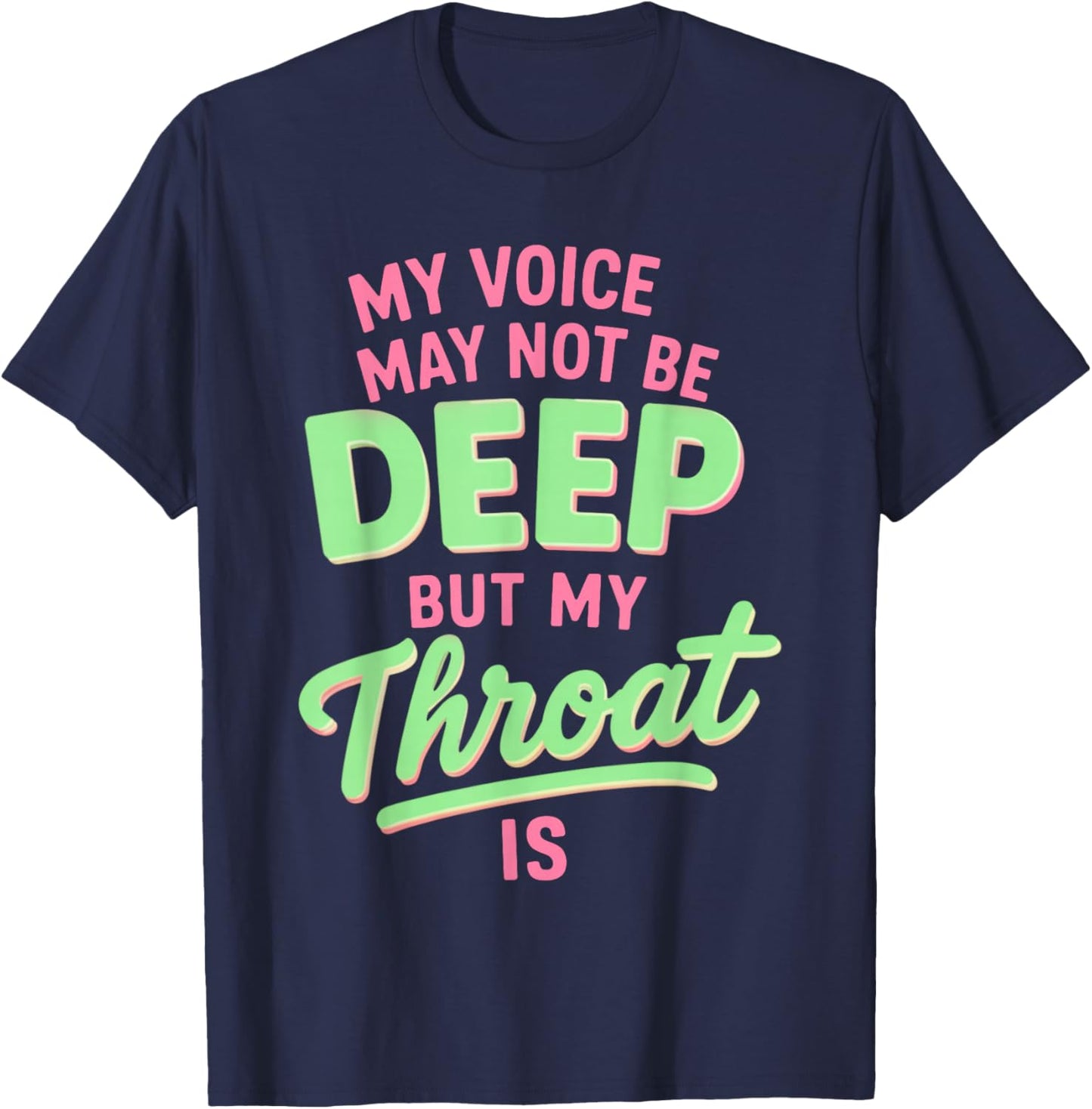 My Voice May Not Be Deep but My Throat is Funny Saying Quote T-Shirt - T-Shirt | Navy