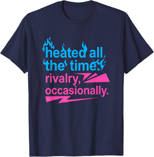 Heated All The Time Rivalry Occasionally T-Shirt - T-Shirt | Navy