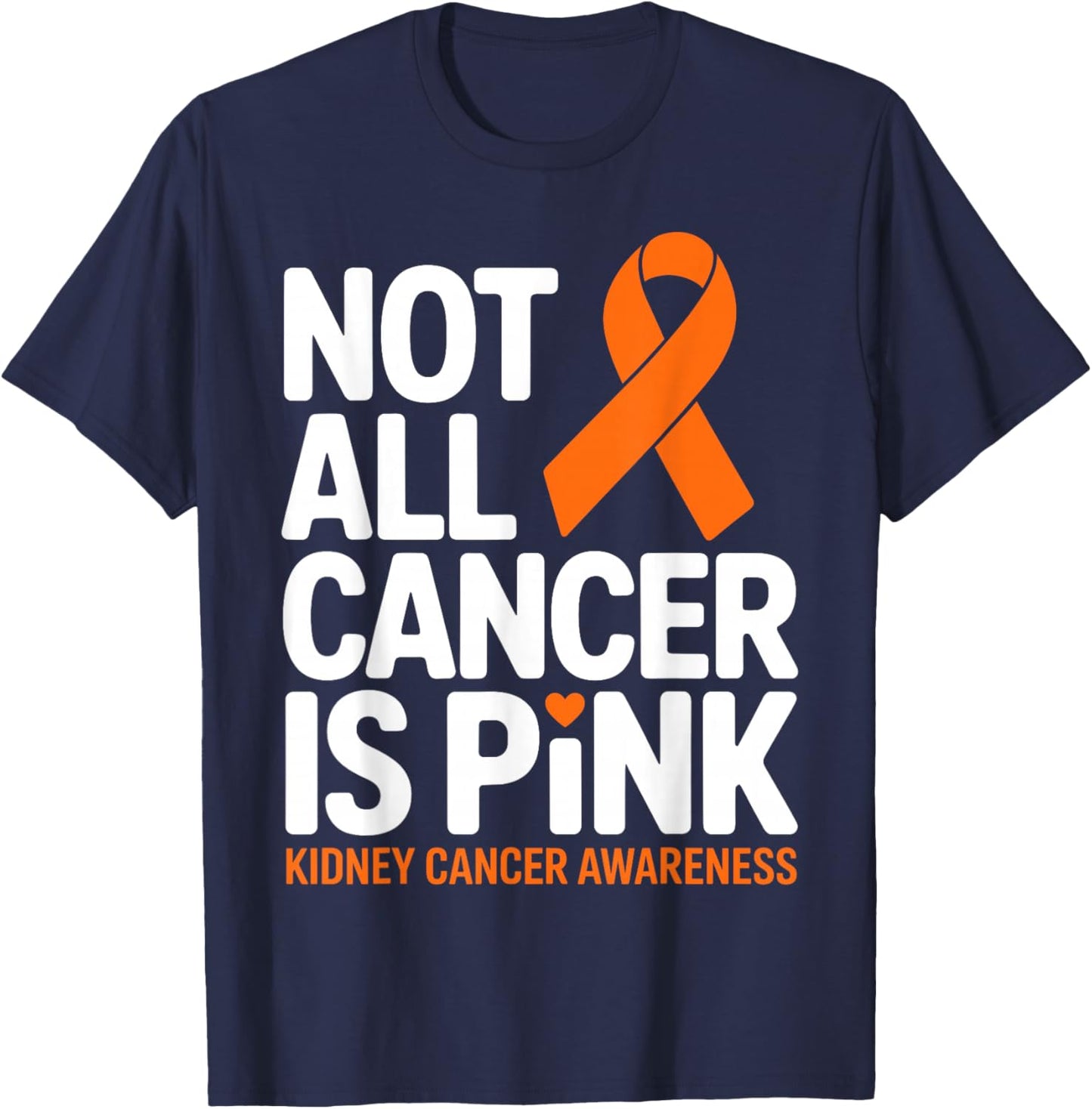 Not All Cancer is Pink Kidney Cancer Awareness Month Ribbon T-Shirt - T-Shirt | Navy