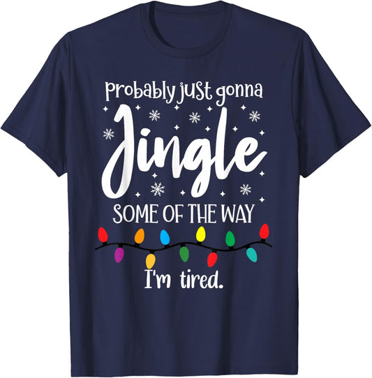 Probably Just Gonna Jingle Some of The Way I'm Tired Xmas T-Shirt - T-Shirt | Navy
