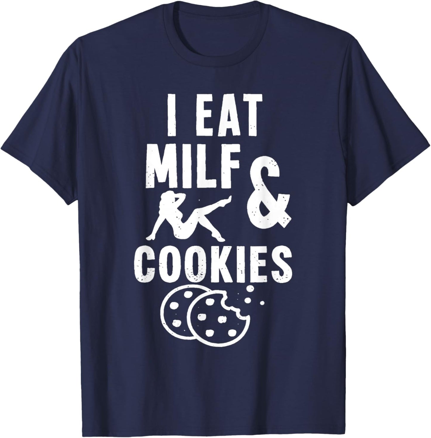 I Eat Milf and Cookies T-Shirt - T-Shirt | Navy