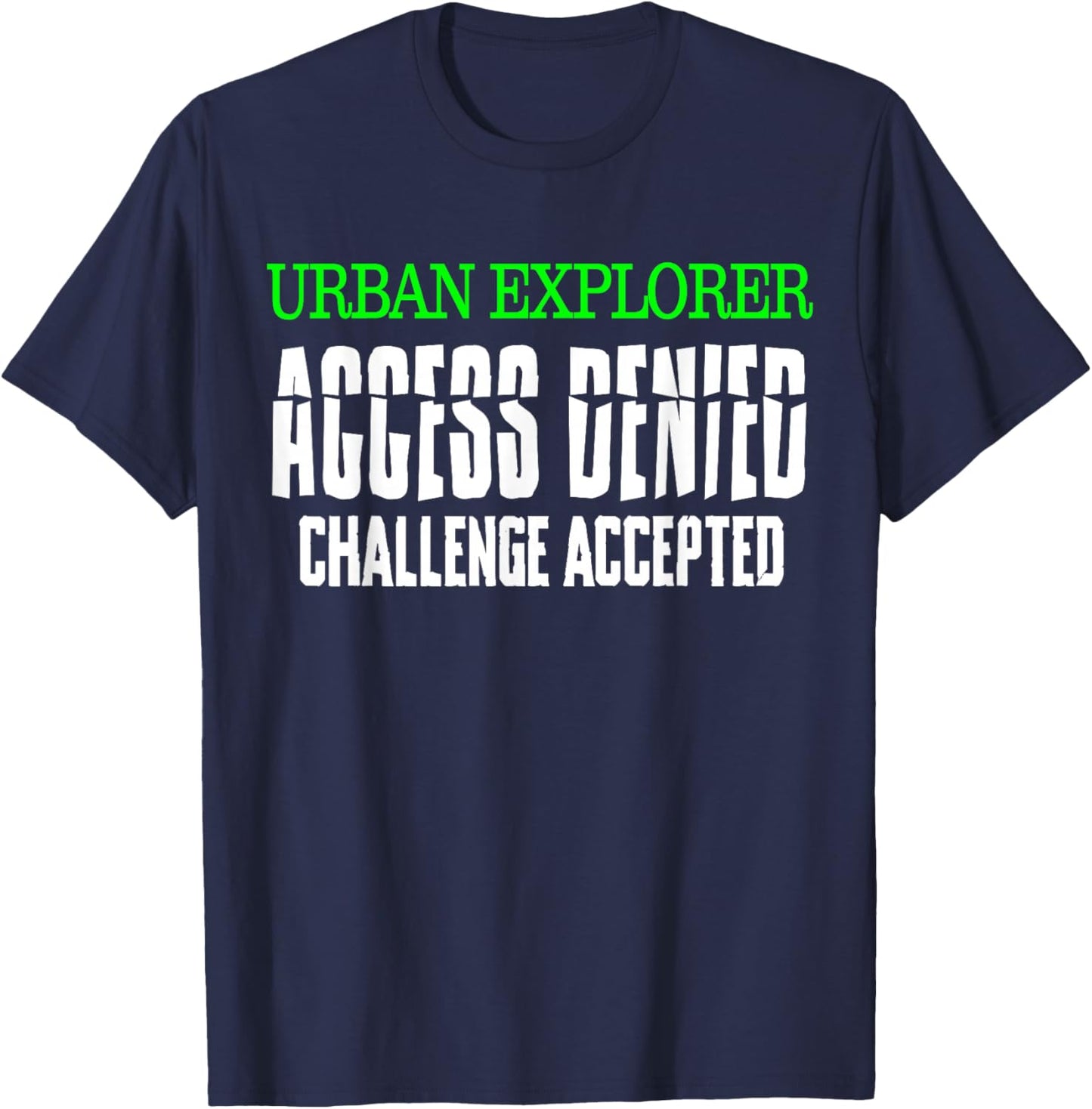 Urban Explorer Access Denied Challenge Accepted Urbex Gift T-Shirt - T-Shirt | Navy
