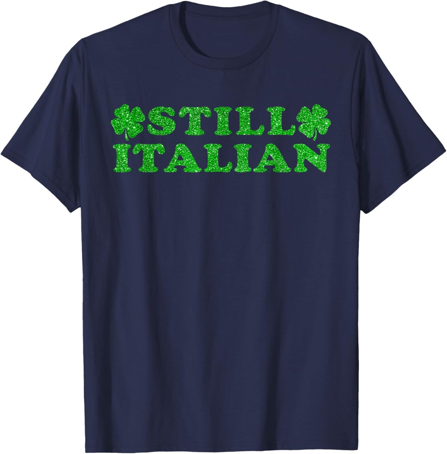 St Patricks Day Still Italian Lucky Shamrock Women Men Kids T-Shirt - T-Shirt | Navy