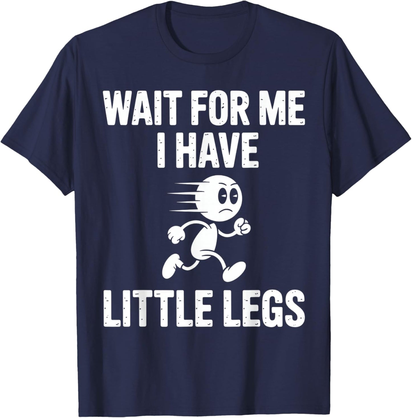 Wait for Me I Have Little Legs Funny Running T-Shirt - T-Shirt | Navy