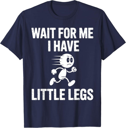Wait for Me I Have Little Legs Funny Running T-Shirt - T-Shirt | Navy