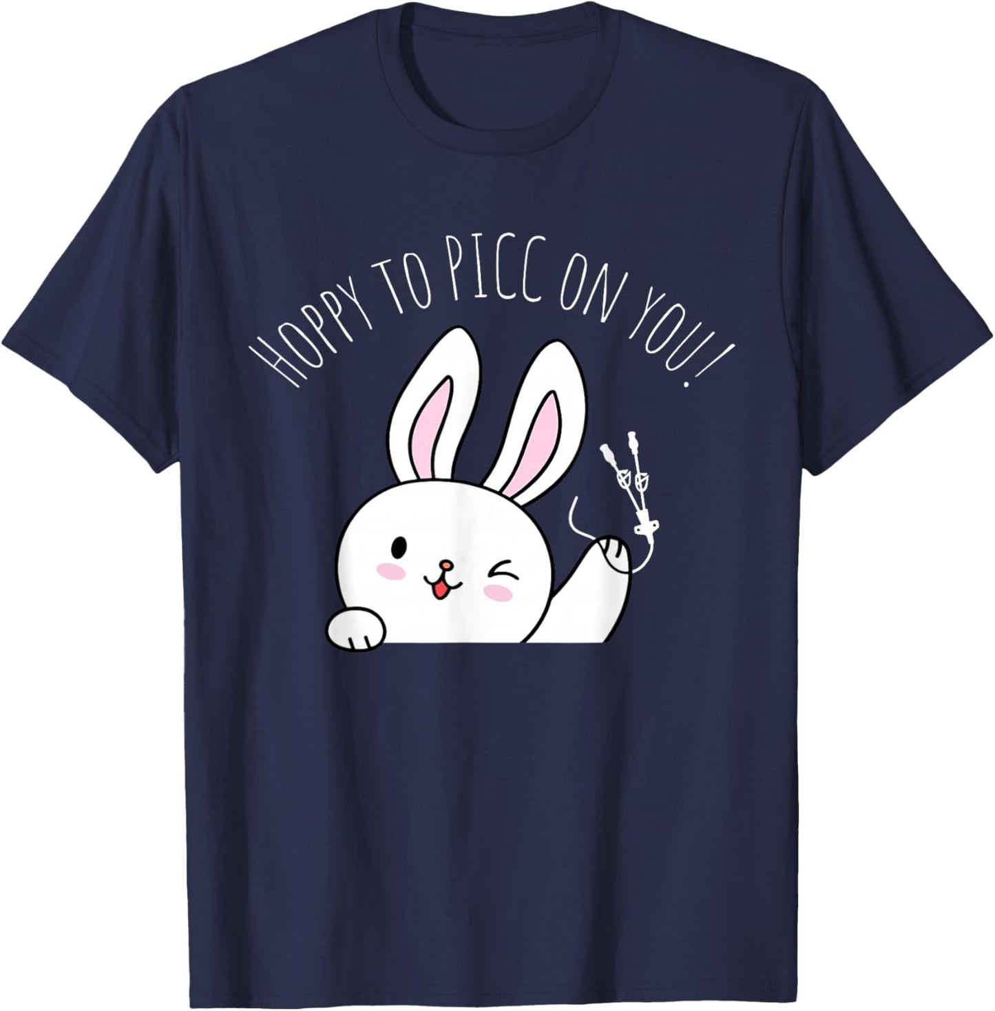 Hoppy to PICC On You Bunny PICC Nurse Easter Vascular Access T-Shirt - T-Shirt | Navy