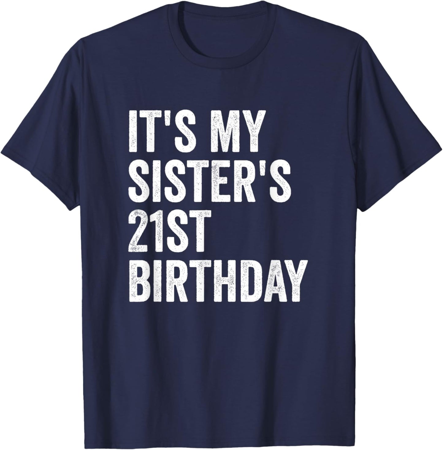 It's My Sister's 21st Birthday T-Shirt - T-Shirt | Navy