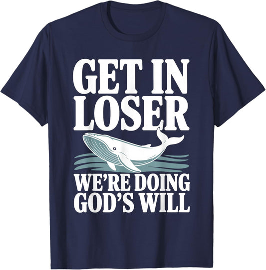 Get in Loser We're Doing God's Will Christian Bible Funny T-Shirt - T-Shirt | Navy