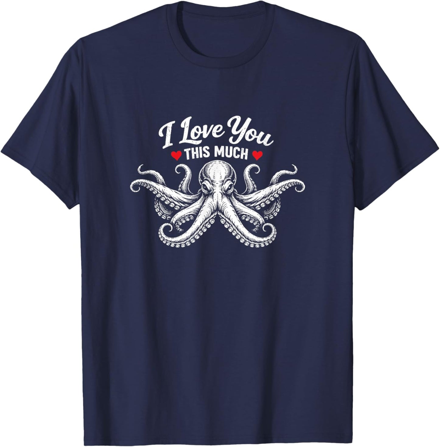 Funny Octopus I Love You This Much Valentine’s Day Hug T-Shirt - T-Shirt | Navy