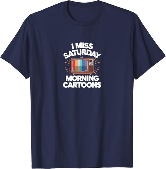 I Miss Saturday Morning Cartoons T-Shirt - T-Shirt | Navy