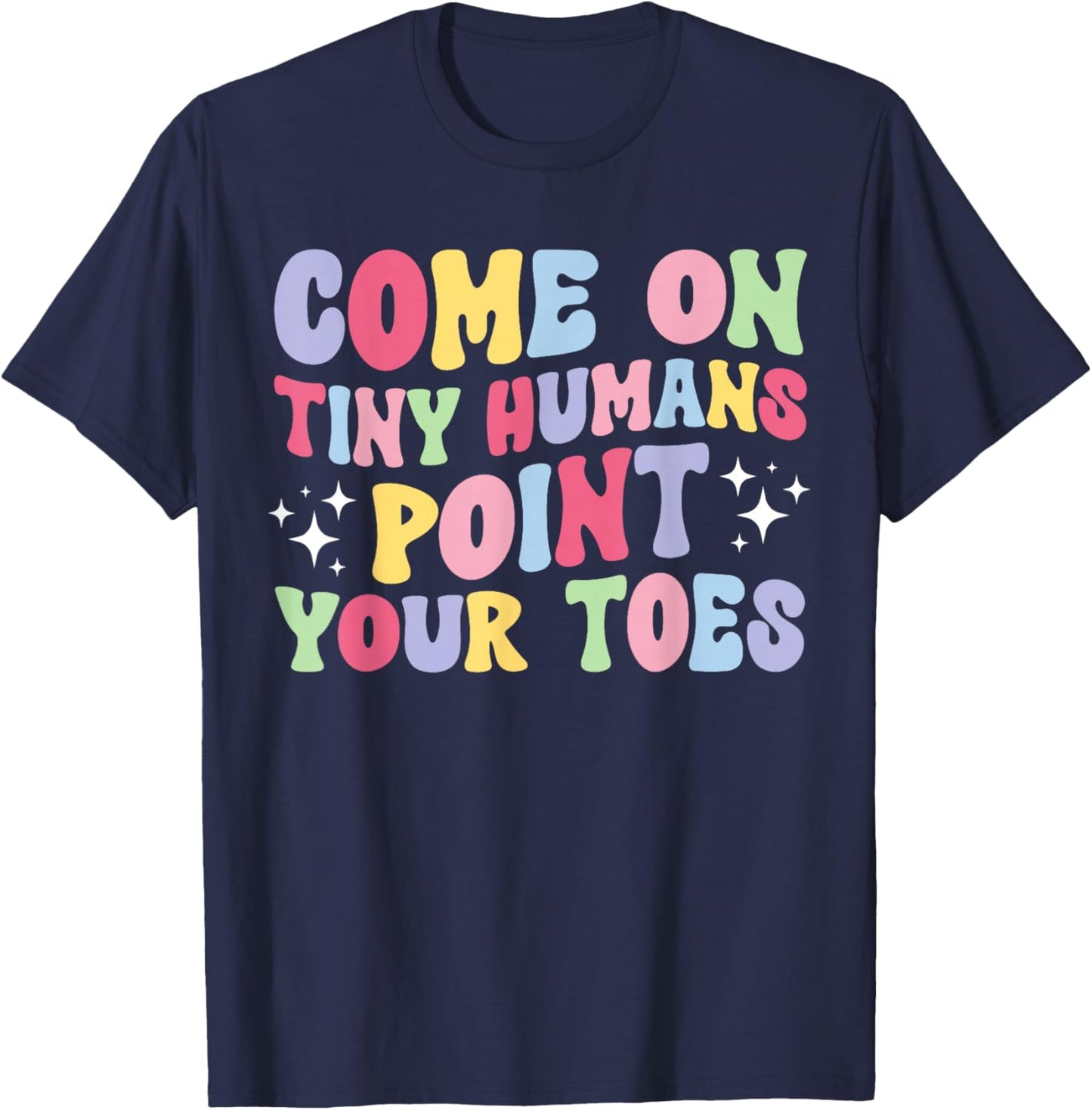 Point Your Toes Dance Teacher Dancing Teacher T-Shirt - T-Shirt | Navy