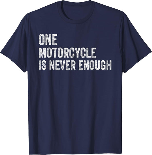 One Motorcycle is Never Enough Funny Motorcycle Biker Rider T-Shirt - T-Shirt | Navy