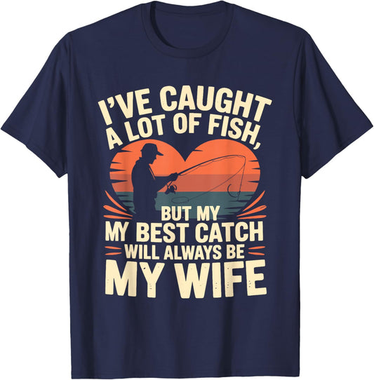 I've Caught a lot of Fish but My My Best Catch Will Always T-Shirt - T-Shirt | Navy