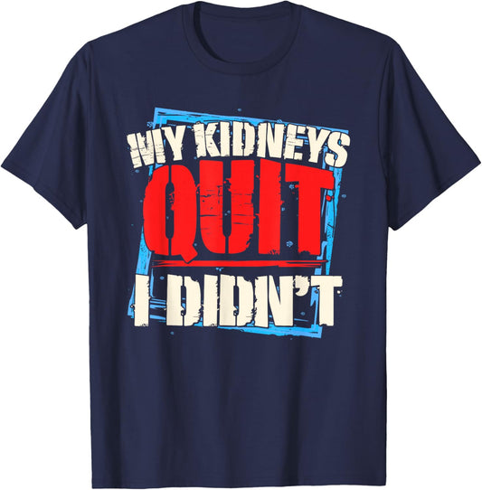 My Kidneys Quit. I Didn't. Men's Dialysis and Kidney Failure T-Shirt - T-Shirt | Navy