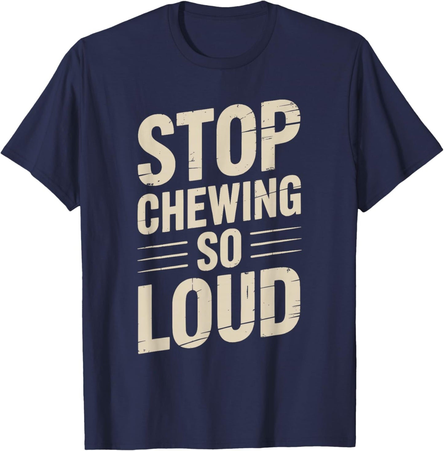 Stop Chewing So Loud Funny Saying T-Shirt - T-Shirt | Navy