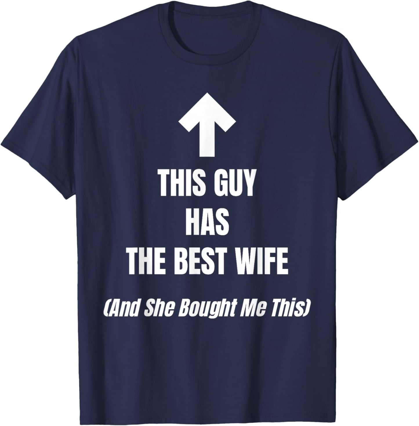 This Guy Has The Best Wife for Husband Dad Man Humorous T-Shirt - T-Shirt | Navy