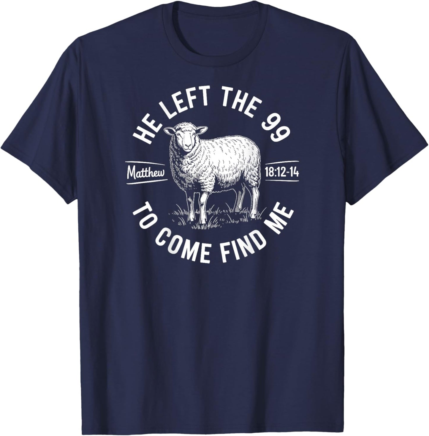 He Left The 99 to Find Me Matthew 18:12-14 Bible Verse T-Shirt - T-Shirt | Navy