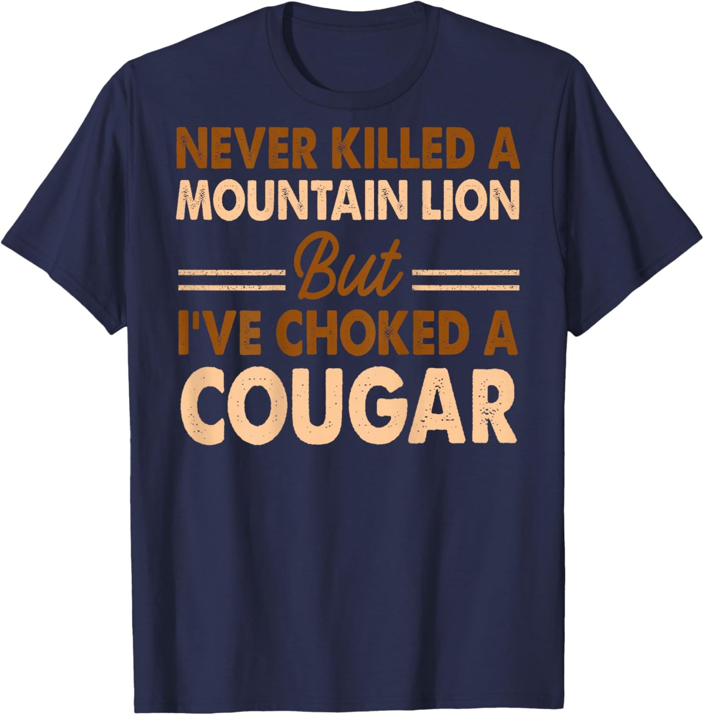 ONBACK Never Killed A Mountain Lion But I've Choked A Cougar T-Shirt - T-Shirt | Navy