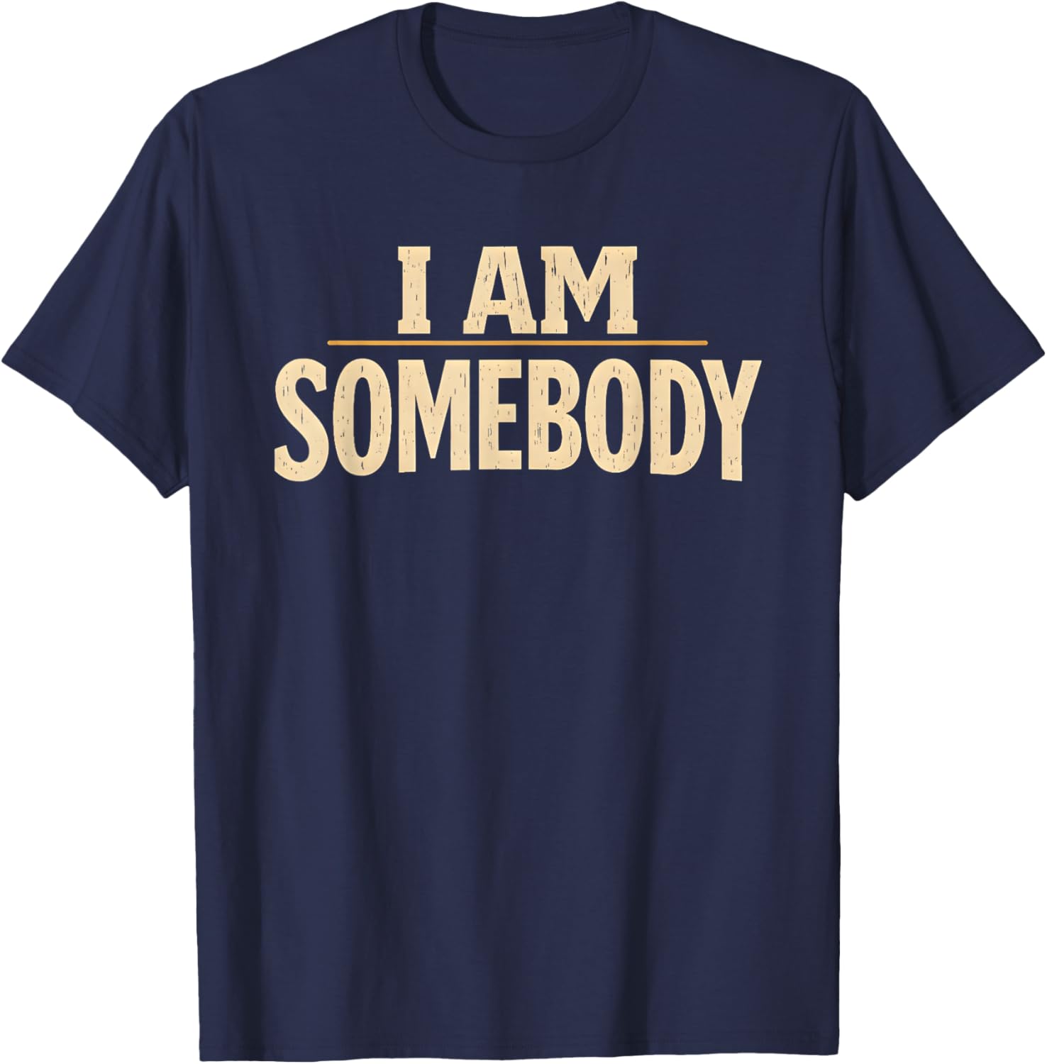 I Am Somebody Civil Rights Empowerment Black History Message T-Shirt - T-Shirt | Navy