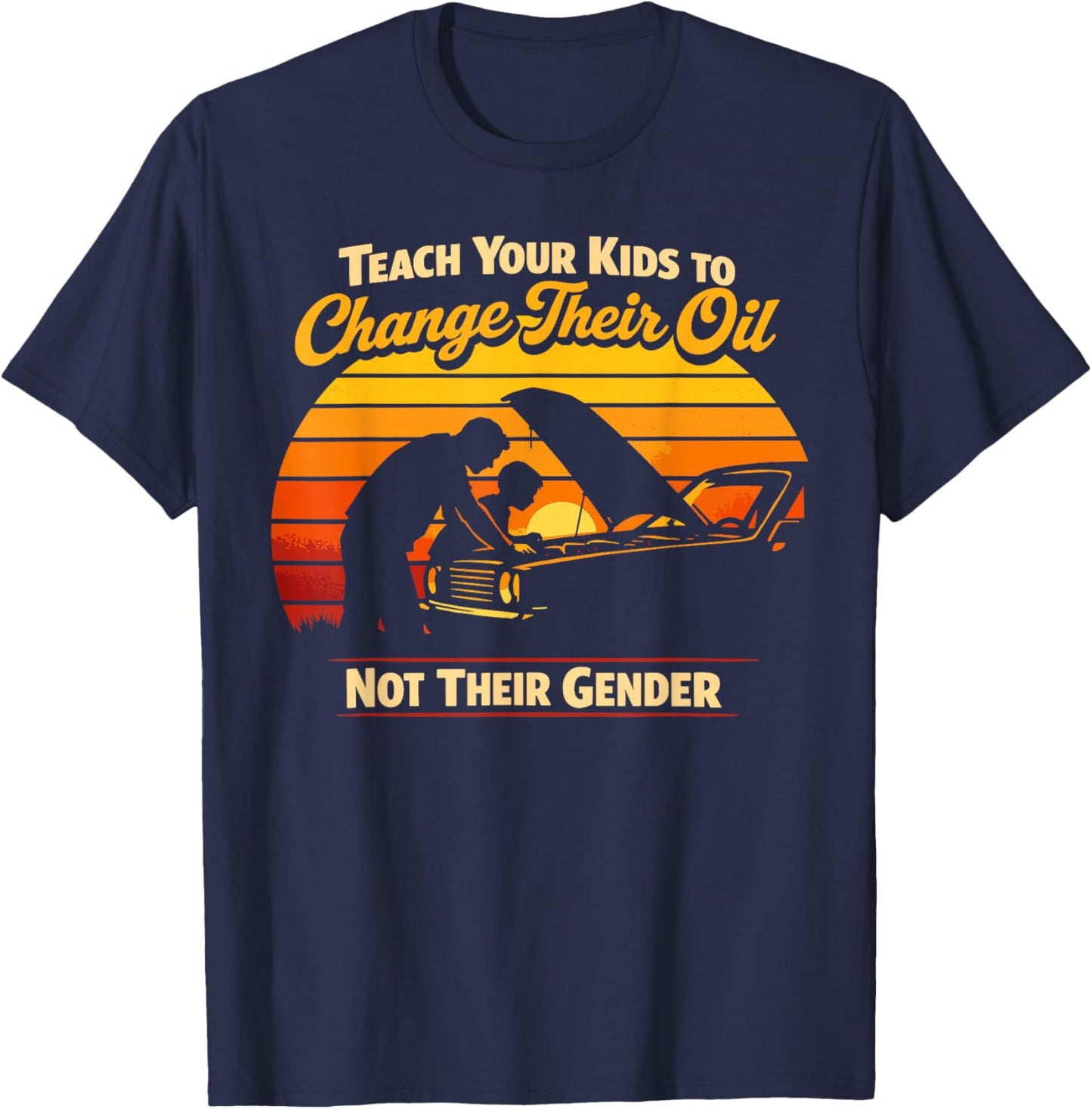 Teach Your Kids to Change Oil Not Gender Father's Day T-Shirt - T-Shirt | Navy