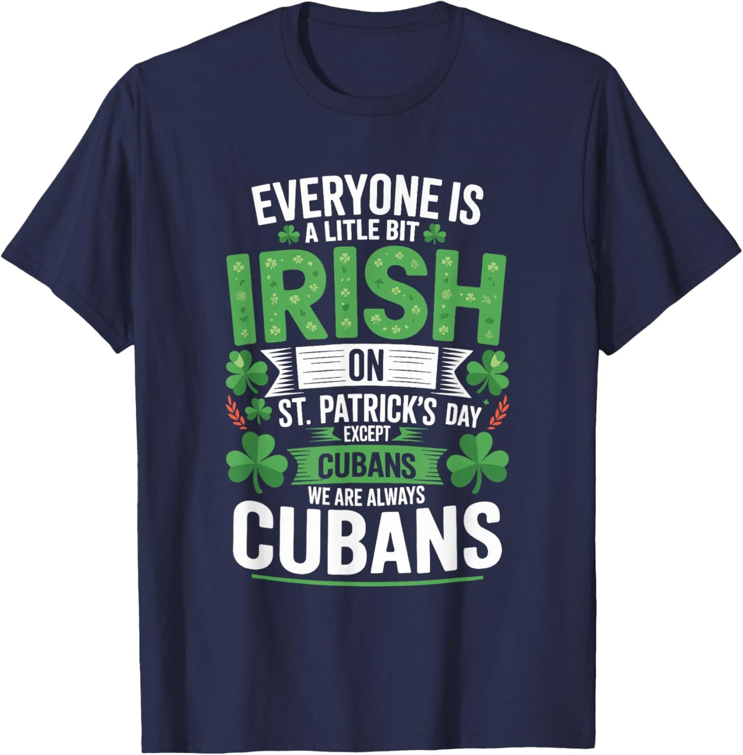 Everyone is A Little Bit Irish On St Patrick's Day Cubans T-Shirt - T-Shirt | Navy