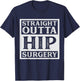 Straight Outta Hip Surgery Recovery Bionic Hip Replacement T-Shirt - T-Shirt | Navy