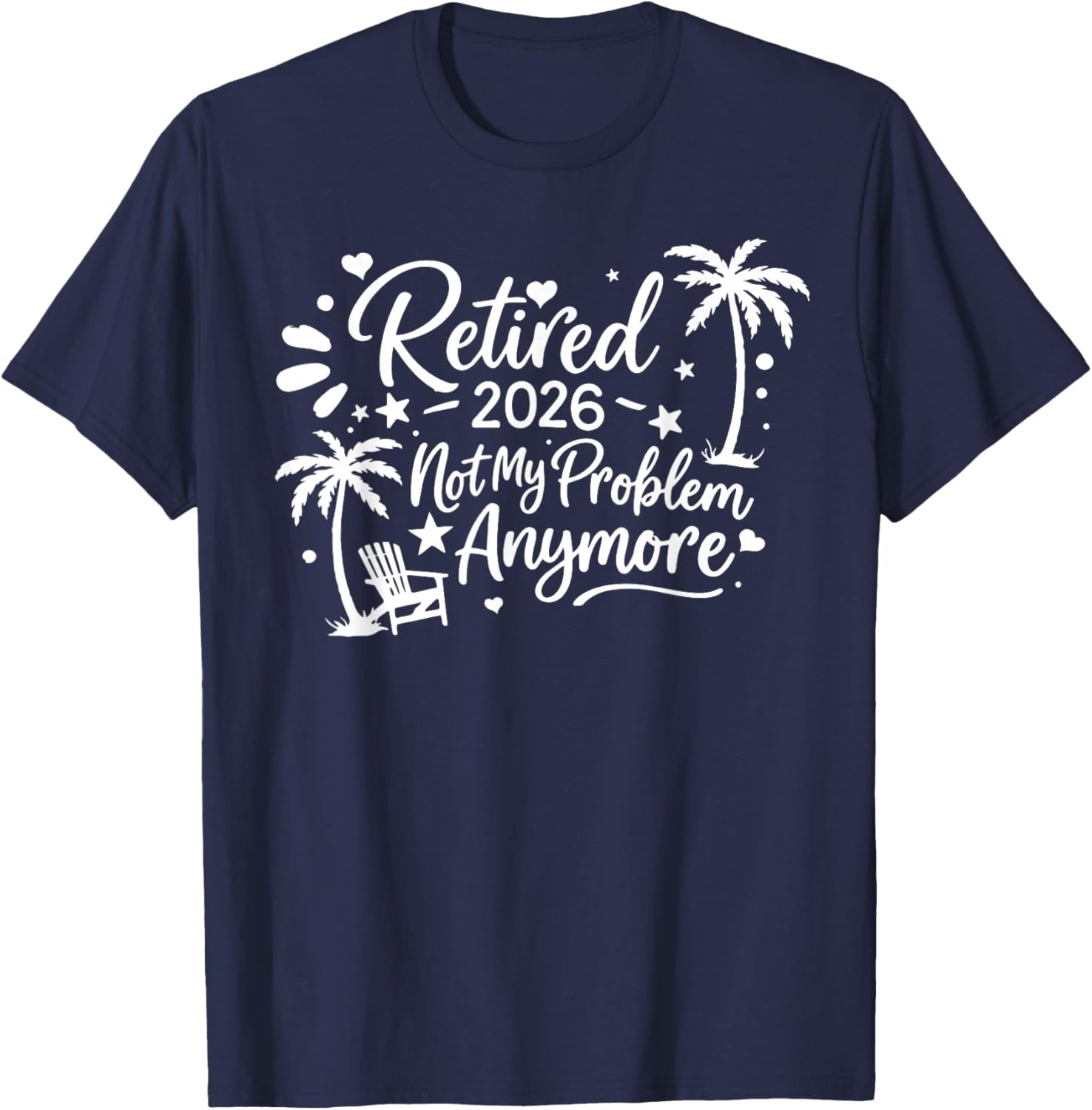 Retired 2026 Not My Problem Anymore T-Shirt - T-Shirt | Navy