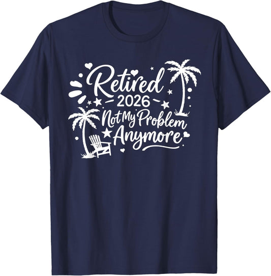 Retired 2026 Not My Problem Anymore T-Shirt - T-Shirt | Navy